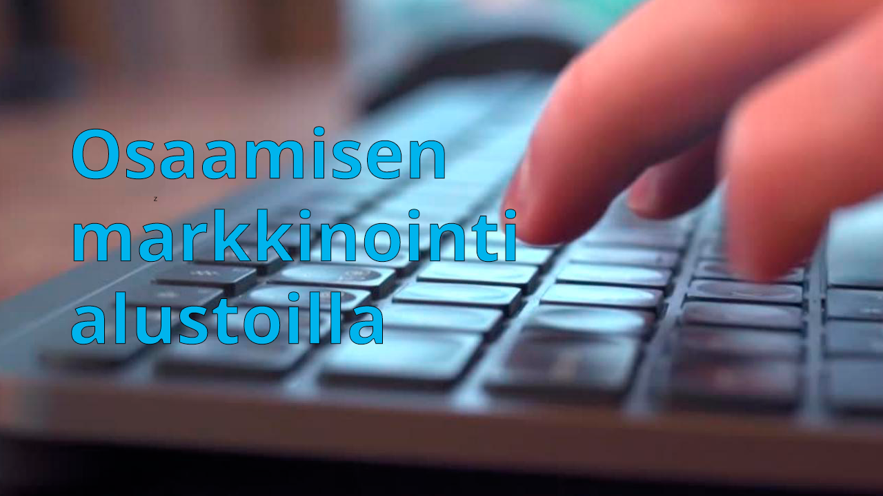 Osaamisen markkinointi alustoilla -videon kansikuva, jossa taustalla on näppäimistö ja sen päällä sormet.